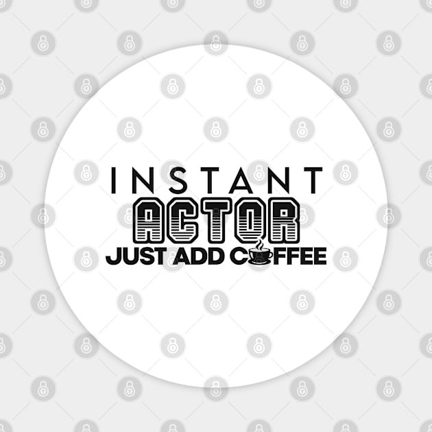 Instant actor just add coffee Magnet by NeedsFulfilled